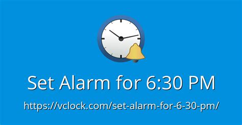 alarm tomorrow|alarm for 6 30 pm.